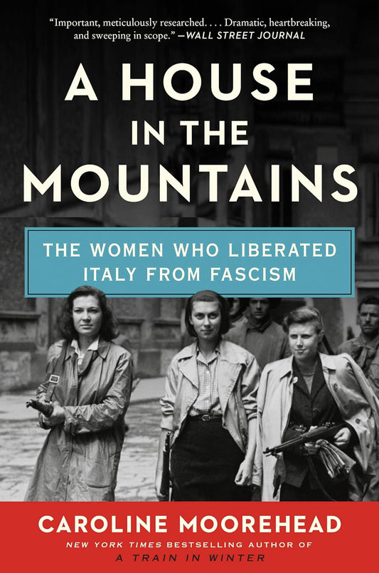 A House in the Mountains: The Women Who Liberated Italy from Fascism