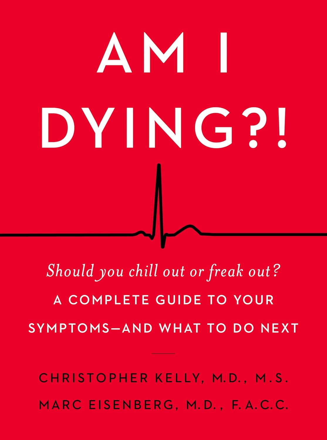 Am I Dying?!: A Complete Guide to Your Symptoms--And What to Do Next