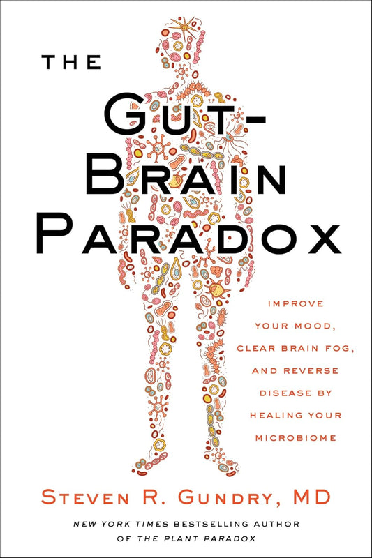 Gut-Brain Paradox: Improve Your Mood, Clear Brain Fog, and Reverse Disease by Healing Your Microbiome