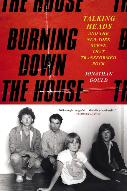 Burning Down the House: Talking Heads and the New York Scene That Transformed Rock