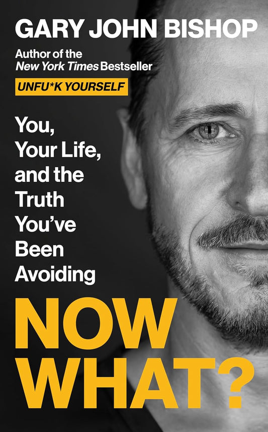 Now What?: You, Your Life, and the Truth You've Been Avoiding