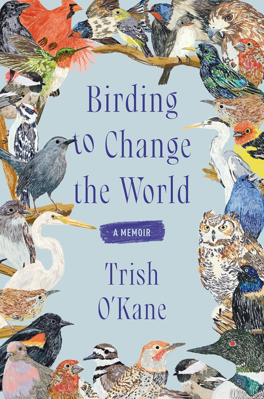 Birding to Change the World: A Memoir