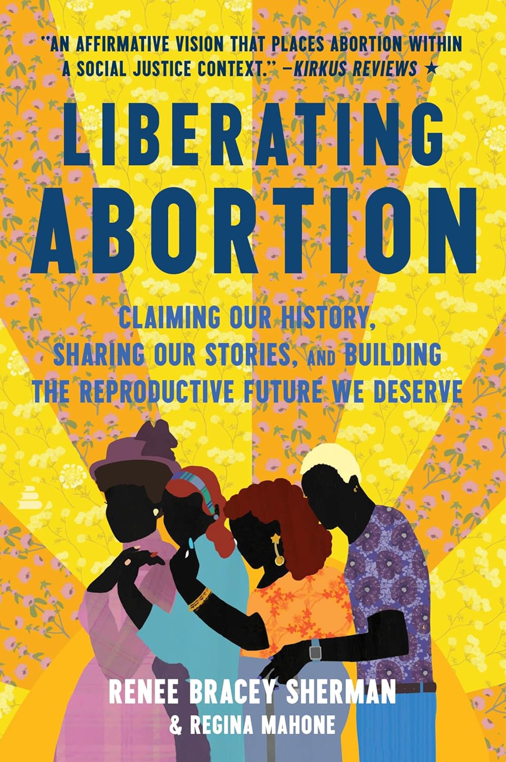 Liberating Abortion: Claiming Our History, Sharing Our Stories, and Building the Reproductive Future We Deserve