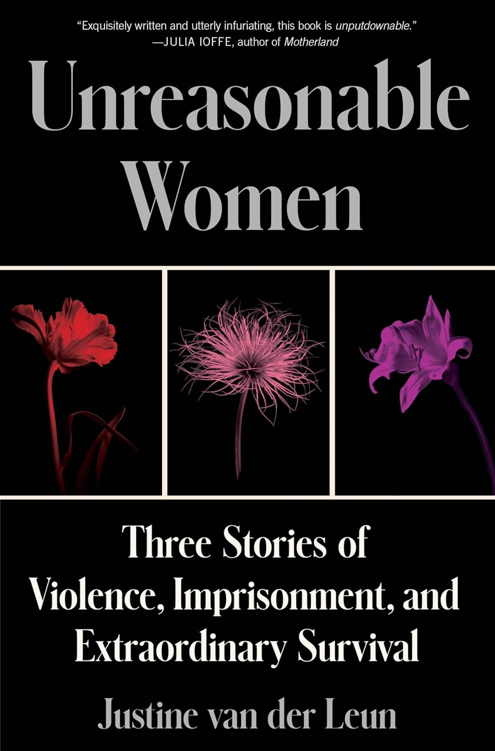 Unreasonable Women: Three Stories of Violence, Imprisonment, and Extraordinary Survival