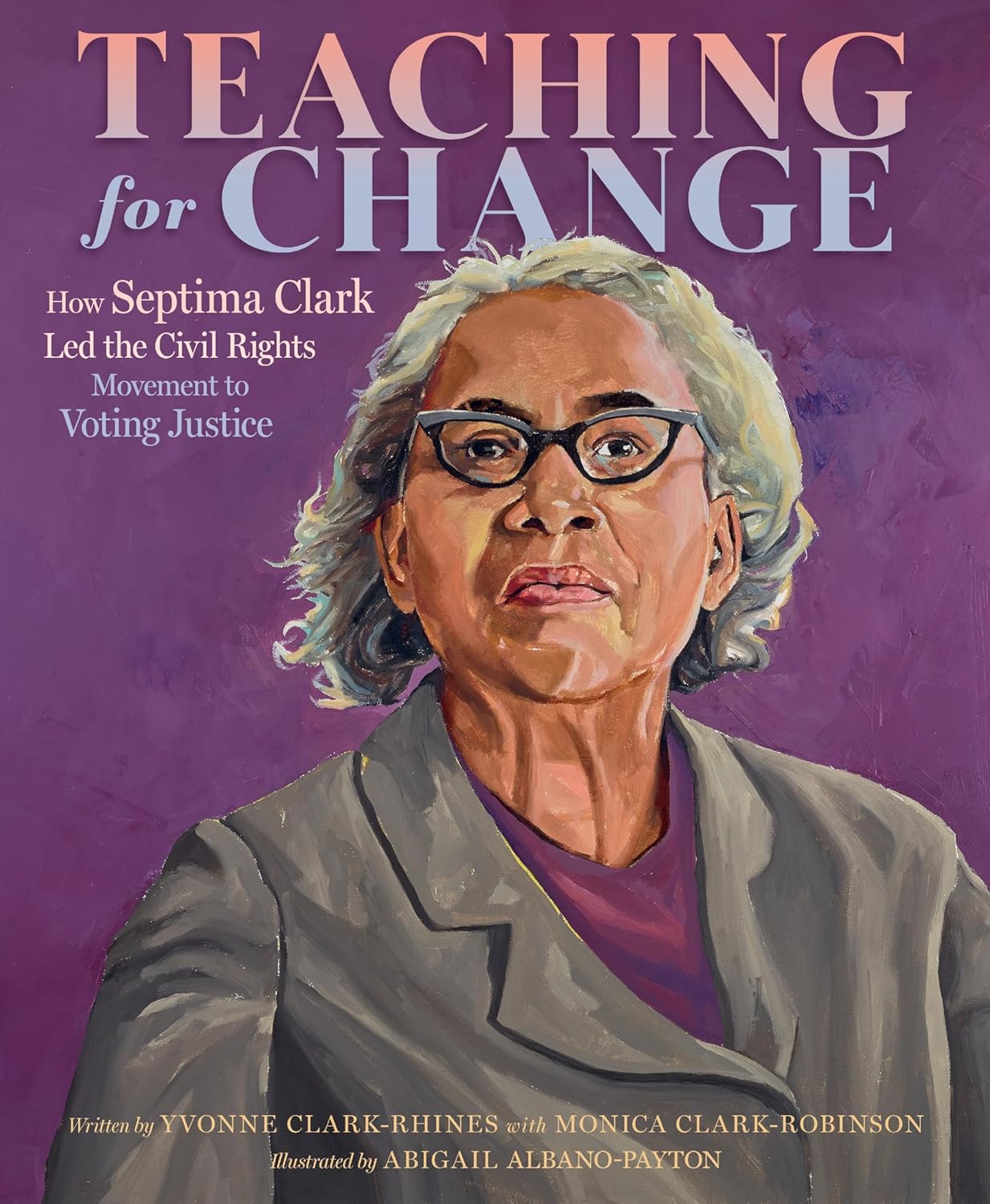 Teaching for Change: How Septima Clark Led the Civil Rights Movement to Voting Justice