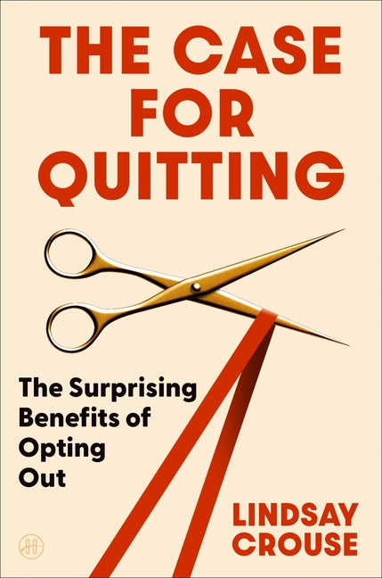 The Case for Quitting: The Surprising Benefits of Opting Out