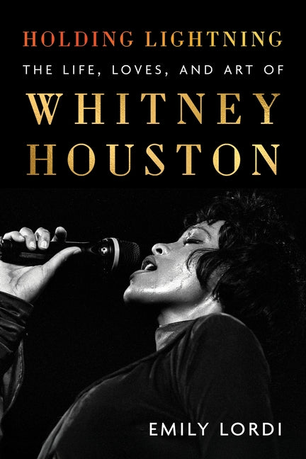 Holding Lightning: The Life, Loves, and Art of Whitney Houston