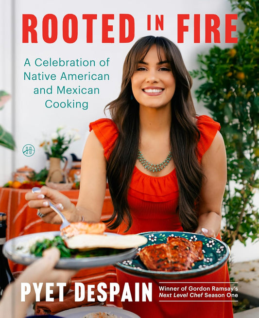 Rooted in Fire: A Celebration of Native American and Mexican Cooking