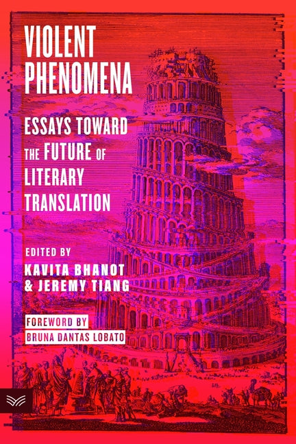 Violent Phenomena: Essays Toward the Future of Literary Translation