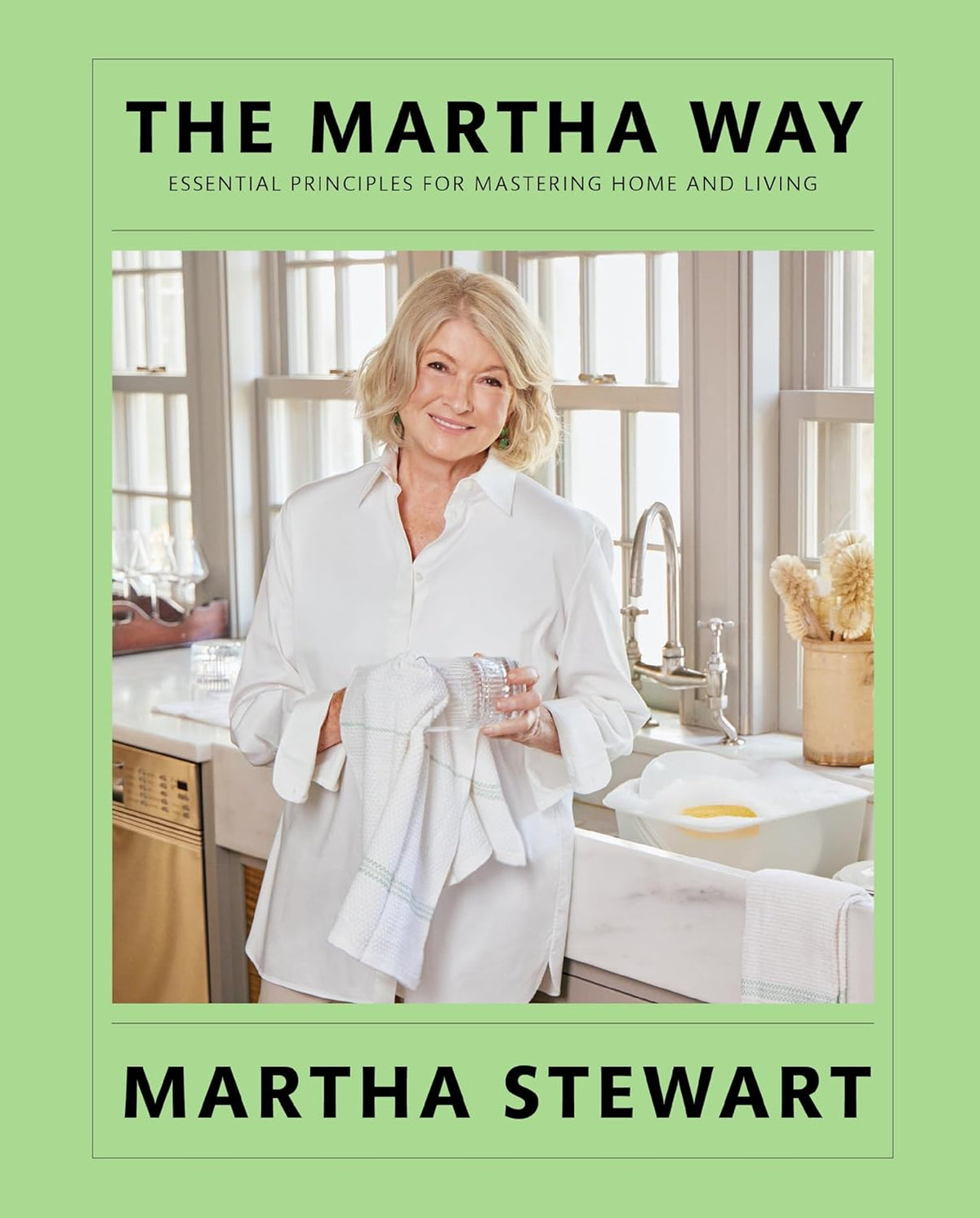 The Martha Way: Essential Principles for Mastering Home and Living