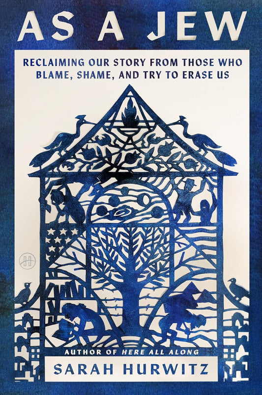 As a Jew: Reclaiming Our Story from Those Who Blame, Shame, and Try to Erase Us