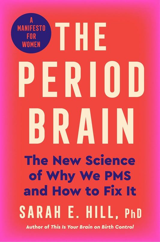 Period Brain: The New Science of Why We PMS and How to Fix It: A Manifesto for Women