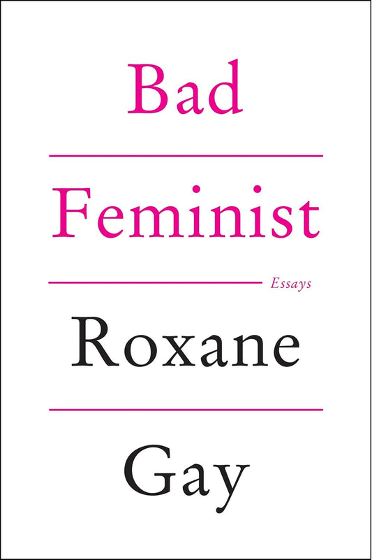 Bad Feminist [Tenth Anniversary Limited Collector's Edition]: Essays