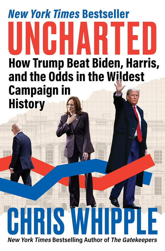 Uncharted: How Trump Beat Biden, Harris, and the Odds in the Wildest Campaign in History