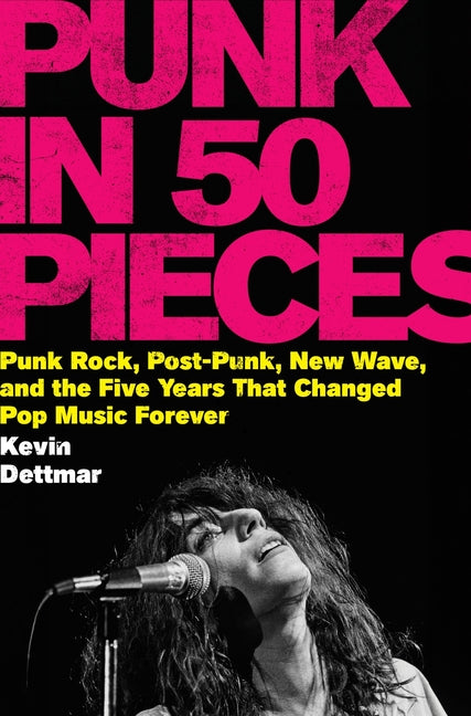 Punk in 50 Pieces: Punk Rock, Post-Punk, New Wave, and the Five Years That Changed Pop Music Forever