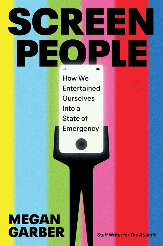 Screen People: How We Entertained Ourselves Into a State of Emergency