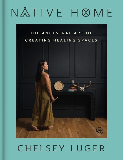 Native Home: The Ancestral Art of Creating Healing Spaces