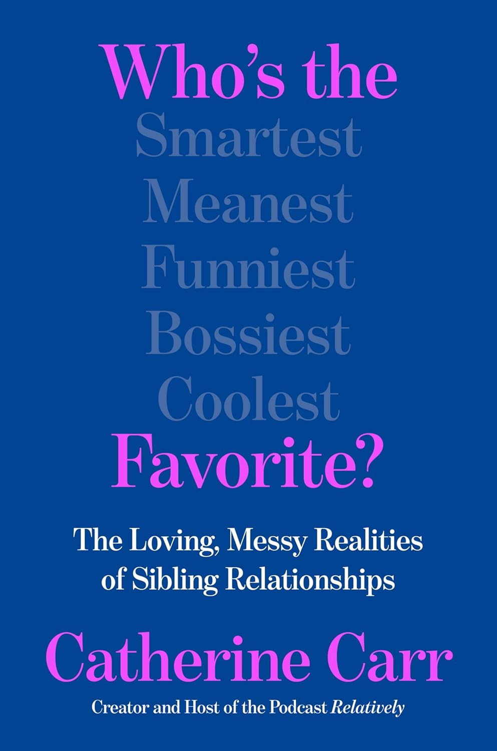 Who's the Favorite?: The Loving, Messy Realities of Sibling Relationships