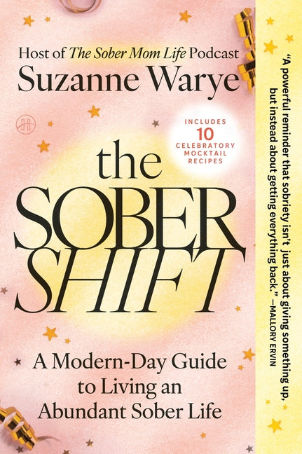 The Sober Shift: A Modern-Day Guide to Living an Abundant Sober Life