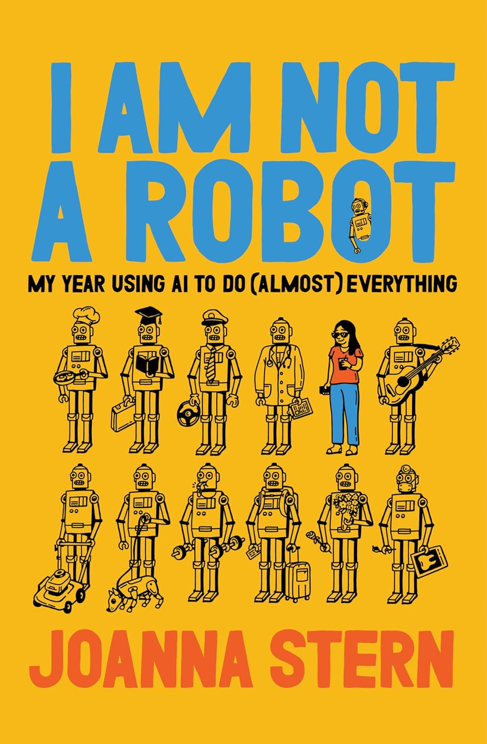 I Am Not a Robot: My Year Using AI to Do (Almost) Everything