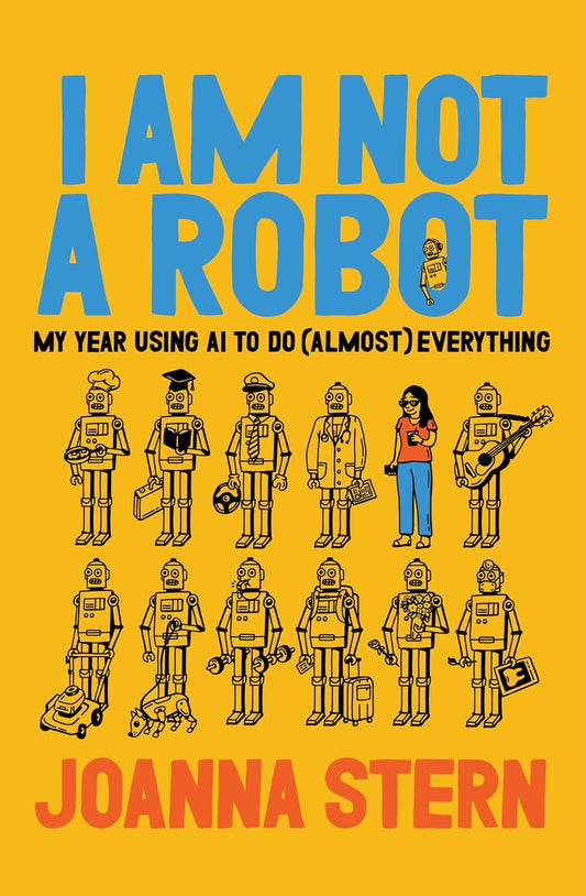 I Am Not a Robot: My Year Using AI to Do (Almost) Everything