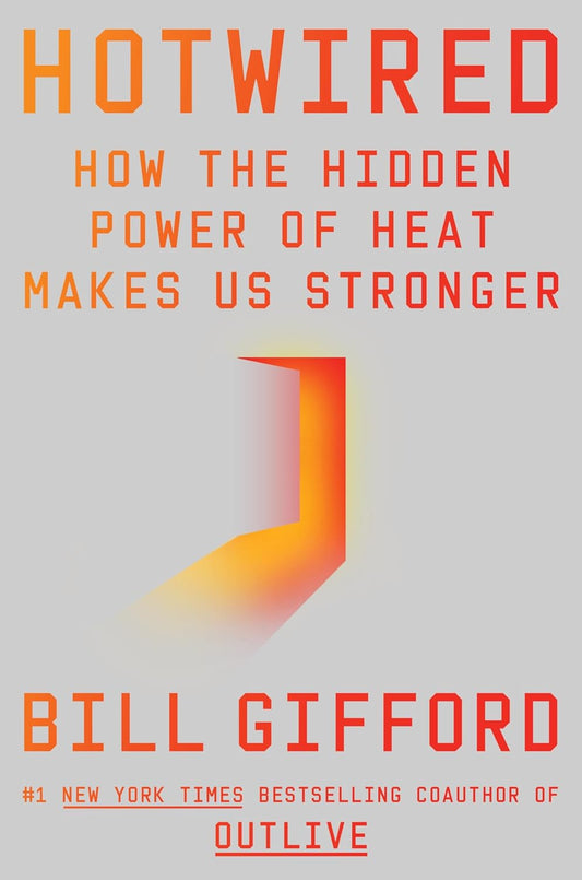 Hotwired: How the Hidden Power of Heat Makes Us Stronger