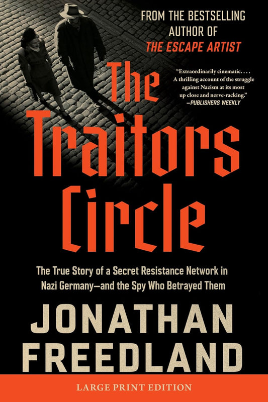 The Traitors Circle: The True Story of a Secret Resistance Network in Nazi Germany--And the Spy Who Betrayed Them