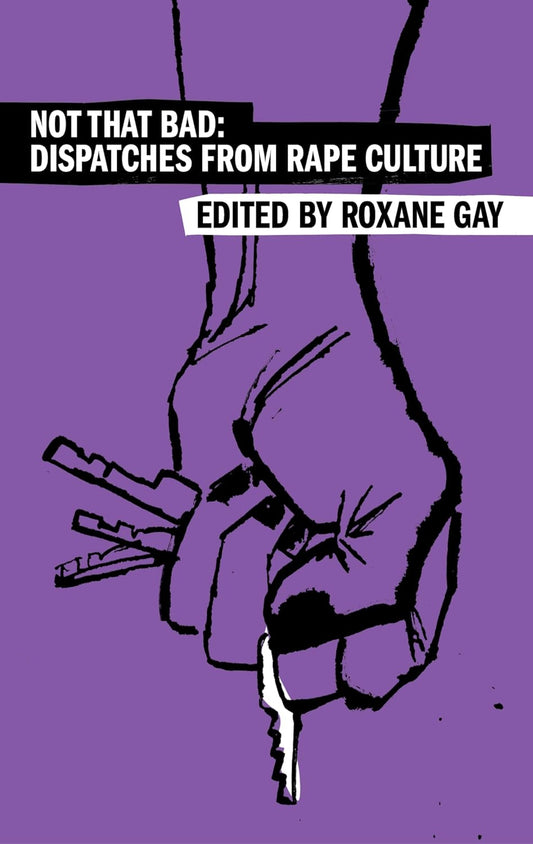 Not That Bad: Dispatches from Rape Culture