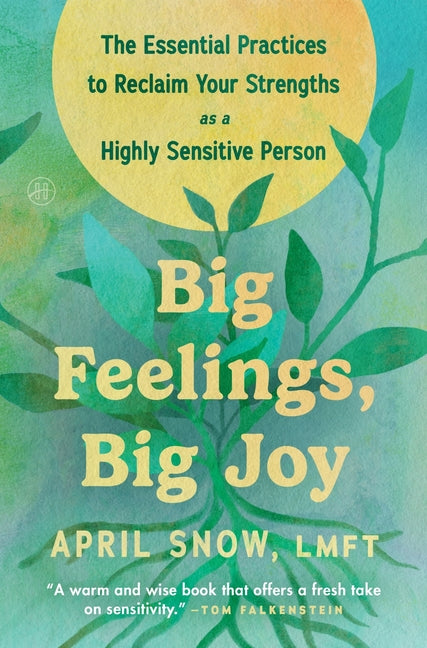 Big Feelings, Big Joy: The Essential Practices to Reclaim Your Strengths as a Highly Sensitive Person