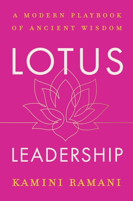 Lotus Leadership: A Modern Playbook of Ancient Wisdom