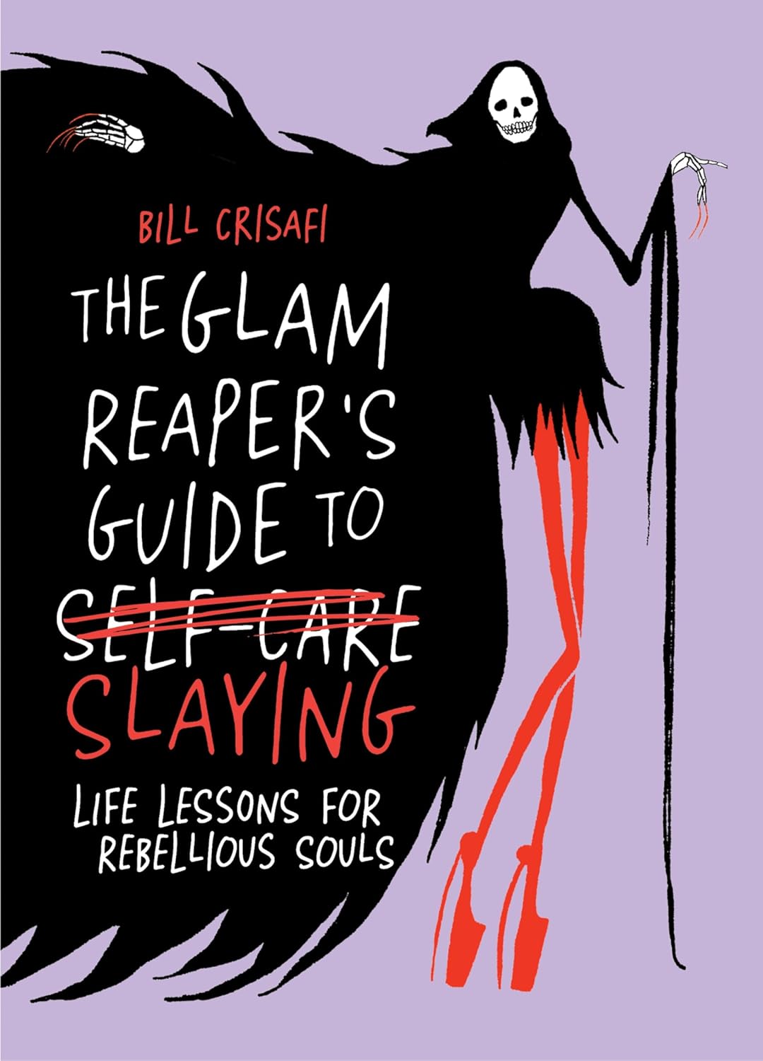 The Glam Reaper's Guide to Slaying: Life Lessons for Rebellious Souls