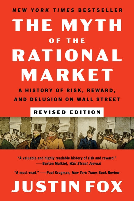 The Myth of the Rational Market Revised Edition: A History of Risk, Reward, and Delusion on Wall Street