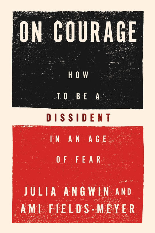 On Courage: How to Be a Dissident in an Age of Fear
