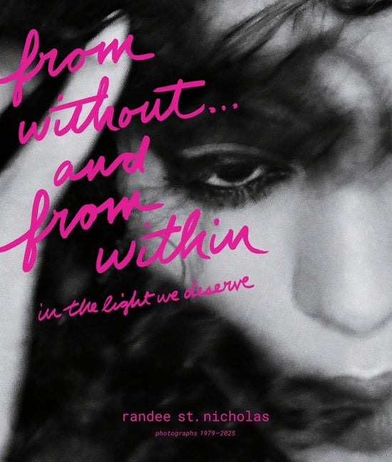 From Without . . . and from Within: In the Light We Deserve (Photographs 1979-2025)