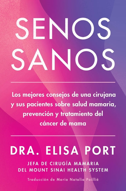 Senos Sanos: Los Mejores Consejos de Una Cirujana Y Sus Pacientes Sobre Salud Mamaria, Prevencion Y Tratamiento del Cancer de Mama the Breast Advice (
