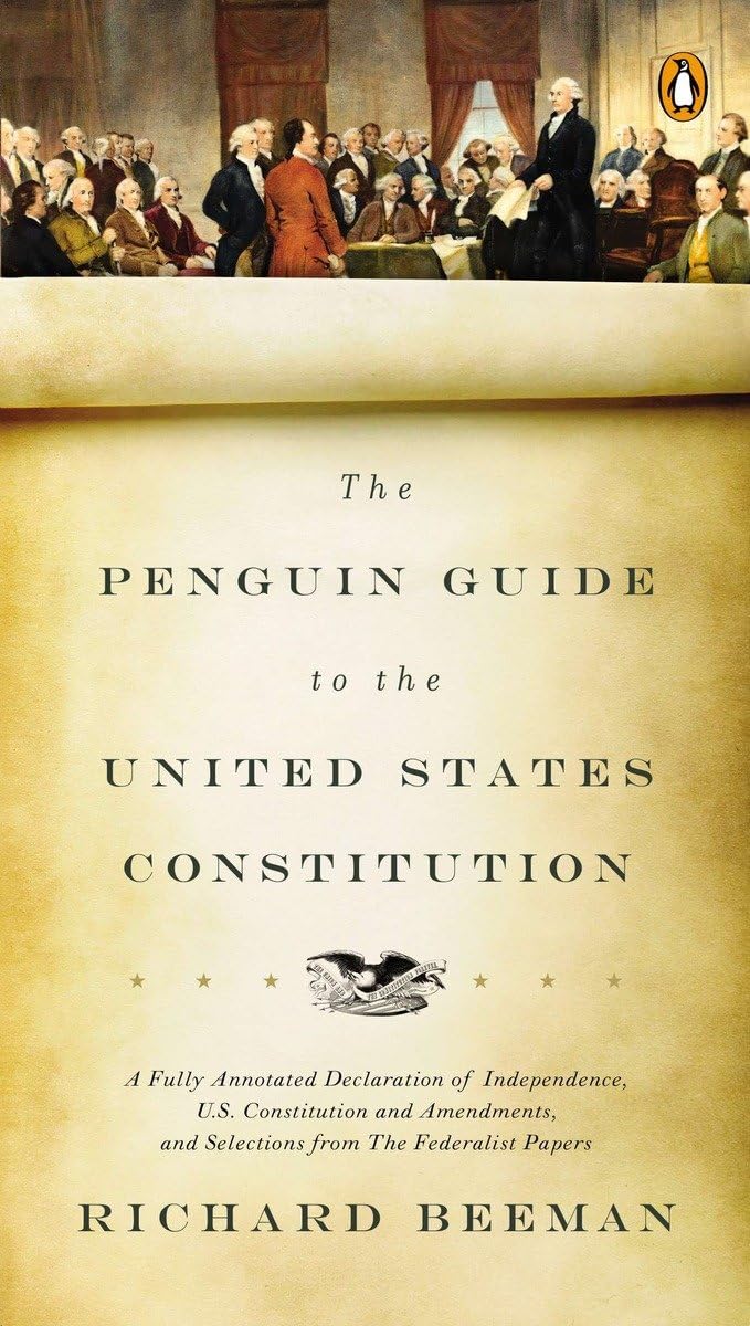 The Penguin Guide to the United States Constitution: A Fully Annotated Declaration of Independence, U.S. Constitution and Amendments, and Selections from