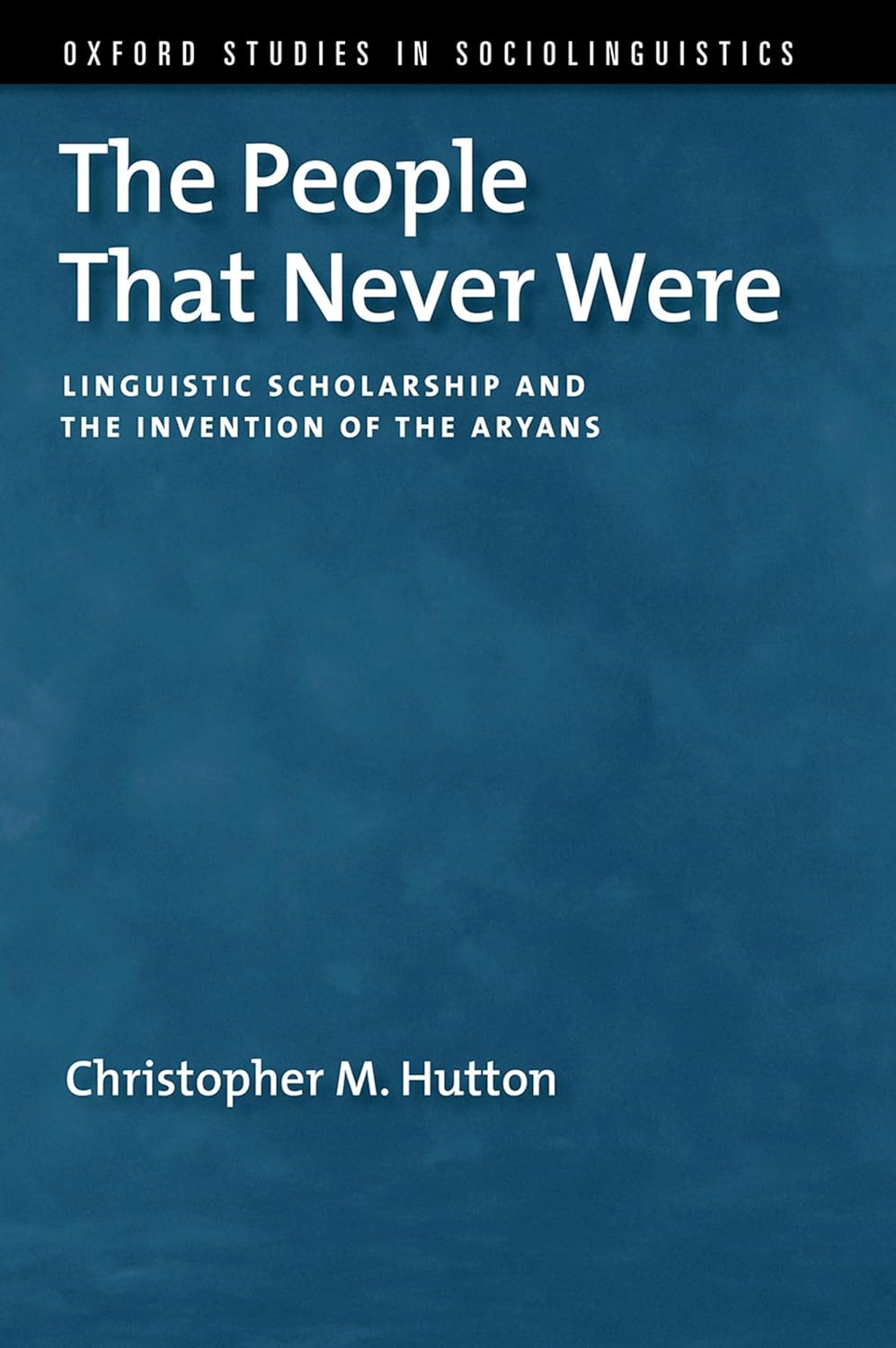 The People That Never Were: Linguistic Scholarship and the Invention of the Aryans