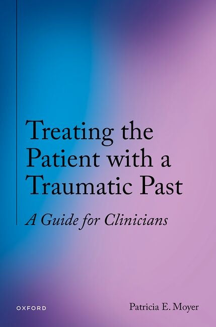 Treating the Patient with a Traumatic Past: A Guide for Clinicians