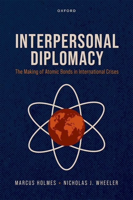 Interpersonal Diplomacy: The Making of Atomic Bonds in International Crises