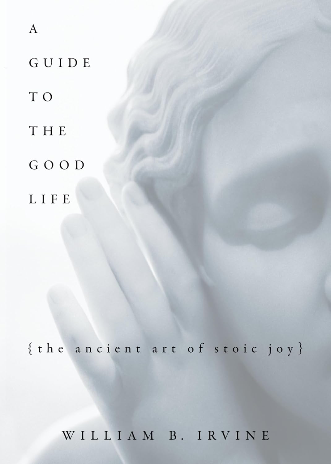 Guide to the Good Life: The Ancient Art of Stoic Joy