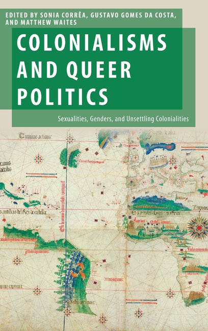 Colonialisms and Queer Politics: Sexualities, Genders, and Unsettling Colonialities