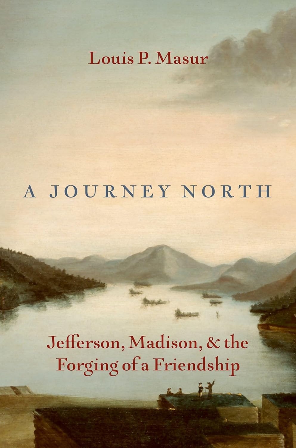 Journey North Jefferson, Madison, and the Forging of a Friendship