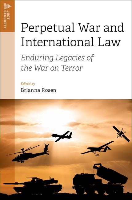 Perpetual War and International Law: Enduring Legacies of the War on Terror