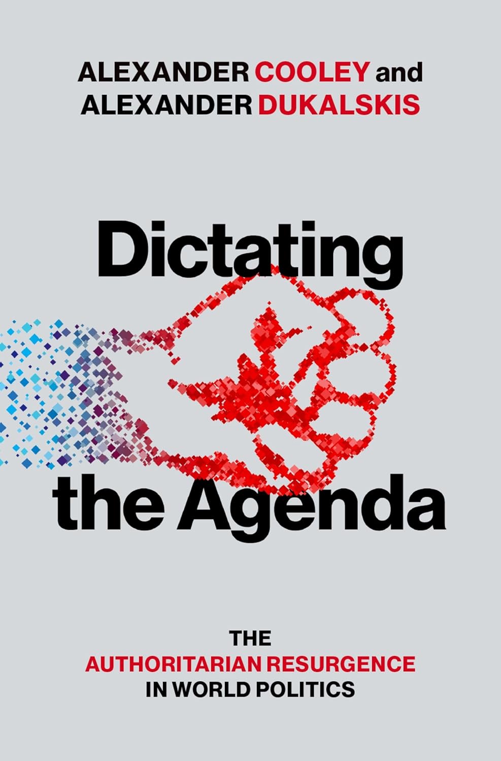 Dictating the Agenda: The Authoritarian Resurgence in World Politics