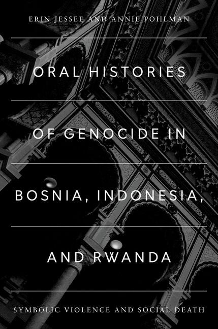 Oral Histories of Genocide in Bosnia, Indonesia, and Rwanda: Symbolic Violence and Social Death