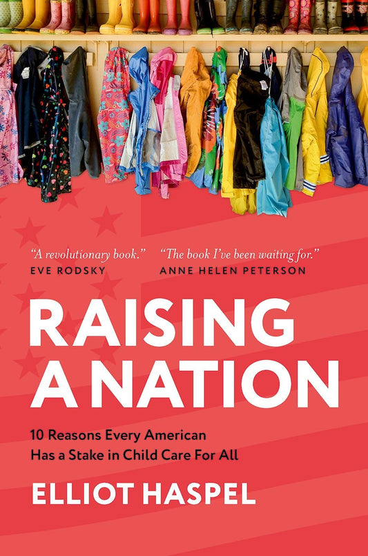 Raising a Nation: 10 Reasons Every American Has a Stake in Child Care for All