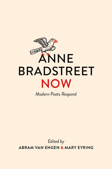Anne Bradstreet Now: Modern Poets Respond