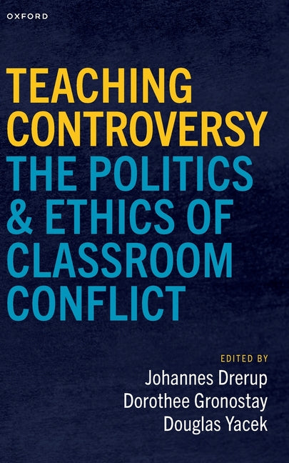 Teaching Controversy: The Politics and Ethics of Classroom Conflict