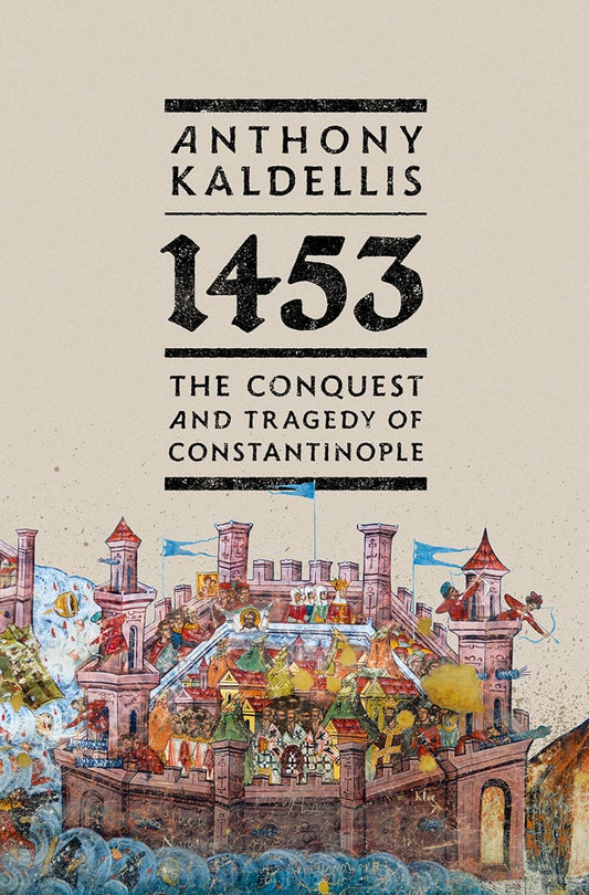 1453: The Conquest and Tragedy of Constantinople