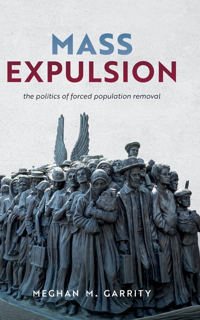 Mass Expulsion: The Politics of Forced Population Removal